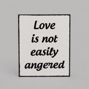 Love is not easily angered